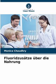 Fluoridzustze ber die Nahrung, Chaudhry Monica