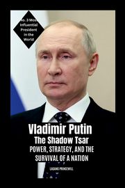 Vladimir Putin - The Shadow Tsar, PRINCEWILL LAGANG