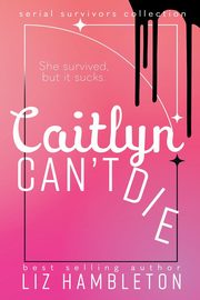 Caitlyn Can't Die, Hambleton Liz