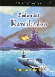 ksiazka tytu: Podwodni Kamikadze autor: Yokota Yutaka, Harrington Jose