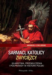 ksiazka tytu: Sarmaci, katolicy, zwycizcy autor: Zieliski Andrzej