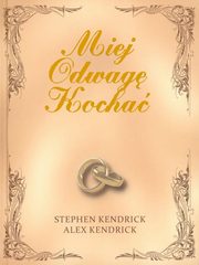 Miej odwag kocha, Kendrick Stephen, Kendrick Alex