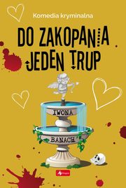 ksiazka tytu: Do zakopania jeden trup autor: Banach Iwona