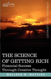 The Science of Getting Rich, Wattles Wallace D.