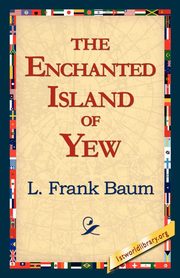 The Enchanted Island of Yew, Baum L. Frank