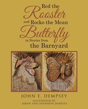 Red the Rooster and Rocko the Mean Butterfly in Stories from the Barnyard, Dempsey John  E.