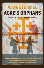 Acre's Orphans- Historical Fiction From the Crusades, Turmel Wayne