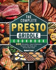 The Complete Presto Griddle Cookbook, Lane Robert
