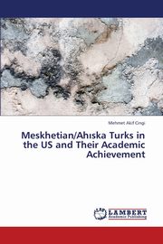 Meskhetian/Ah Ska Turks in the Us and Their Academic Achievement, Cingi Mehmet Akif