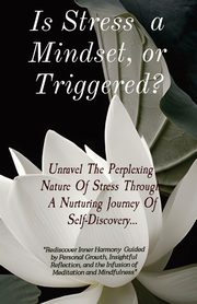 Is Stress  a Mindset, or Triggered?, Hunter Pamela K