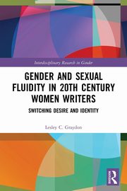 Gender and Sexual Fluidity in 20th Century Women Writers, Graydon Lesley  C