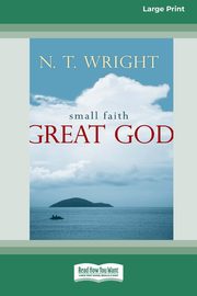 Small Faith - Great God (16pt Large Print Format), Wright N. T.