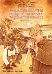 ksiazka tytu: Wa Pomorski 1945 Uzbrojenie i wyposaenie walczcych formacji autor: Praca zbiorowa