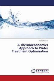 A Thermoeconomics Approach to Water Treatment Optimisation, Norman Ross
