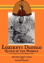 Lozikeyi Dlodlo. Queen of the Ndebele, Clarke Marieke