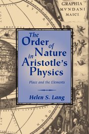 The Order of Nature in Aristotle's Physics, Lang Helen S.