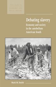 Debating Slavery, Smith Mark M.