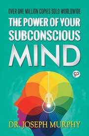 The Power of Your Subconscious Mind, Murphy Joseph