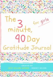 The 3 Minute, 90 Day Gratitude Journal for Girls, Nelson Romney