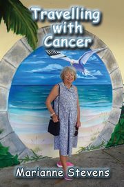 Travelling With Cancer, Stevens Marianne