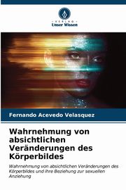 Wahrnehmung von absichtlichen Vernderungen des Krperbildes, Acevedo Velsquez Fernando