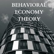 Explaining Behavioral Economy Theory, LOK JOHN