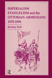 Imperialism, Evangelism and the Ottoman Armenians, 1878-1896, Salt Jeremy