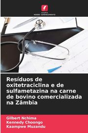 Resduos de oxitetraciclina e de sulfametazina na carne de bovino comercializada na Zmbia, Nchima Gilbert