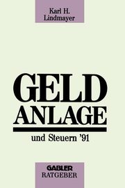 Geldanlage und Steuern '91, Lindmayer Karl H.