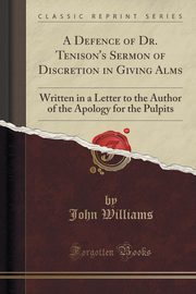 ksiazka tytu: A Defence of Dr. Tenison's Sermon of Discretion in Giving Alms autor: Williams John