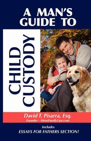 A Man's Guide to Child Custody, Pisarra David T.