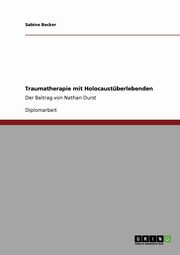 ksiazka tytu: Traumatherapie mit Holocaustberlebenden. Der Beitrag von Nathan Durst autor: Becker Sabine