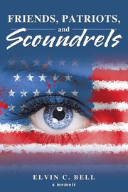 Friends, Patriots, and Scoundrels, Bell Elvin C.