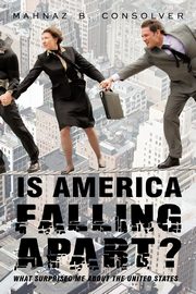 Is America Falling Apart?, Mahnaz B. Consolver B. Consolver
