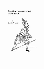 Scottish-German Links, 1550-1850, Dobson David