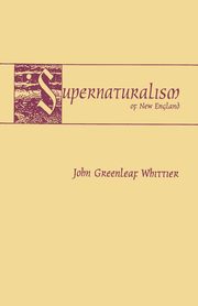 Supernaturalism of New England, Whittier John Greenleaf