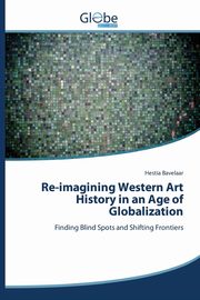 ksiazka tytu: Re-imagining Western Art History in an Age of Globalization autor: Bavelaar Hestia