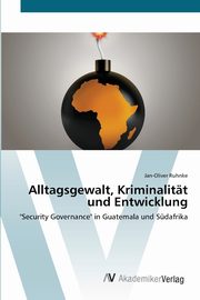 Alltagsgewalt, Kriminalitt und Entwicklung, Ruhnke Jan-Oliver