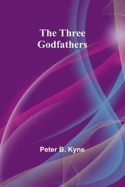 The Three Godfathers, Kyne Peter B.