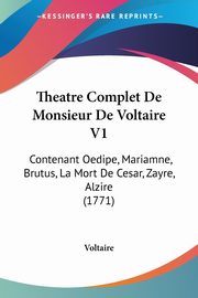 Theatre Complet De Monsieur De Voltaire V1, Voltaire