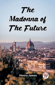 The Madonna Of The Future, James Henry