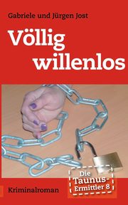 Die Taunus-Ermittler Band 8 - Vllig willenlos, Jost Jrgen