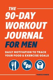 The 90-Day Workout Journal for Men, Hinds Vance