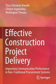 Effective Construction Project Delivery, Kwofie Titus Ebenezer