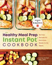 The Healthy Meal Prep Instant Pot? Cookbook, Forrest MBA MPH Carrie