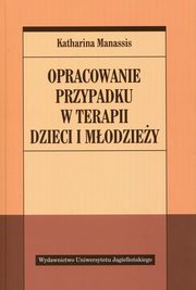 ksiazka tytu: Opracowanie przypadku w terapii dzieci i modziey autor: Manassis Katharina