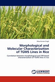 ksiazka tytu: Morphological and Molecular Characterization of TGMS Lines in Rice autor: Singh Vikas Kumar