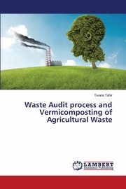 ksiazka tytu: Waste Audit Process and Vermicomposting of Agricultural Waste autor: Tahir Twana