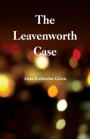 The Leavenworth Case, Green Anna Katharine