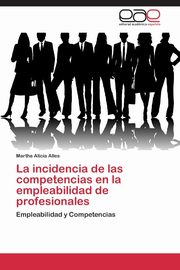 La incidencia de las competencias en la empleabilidad de profesionales, Alles Martha Alicia
